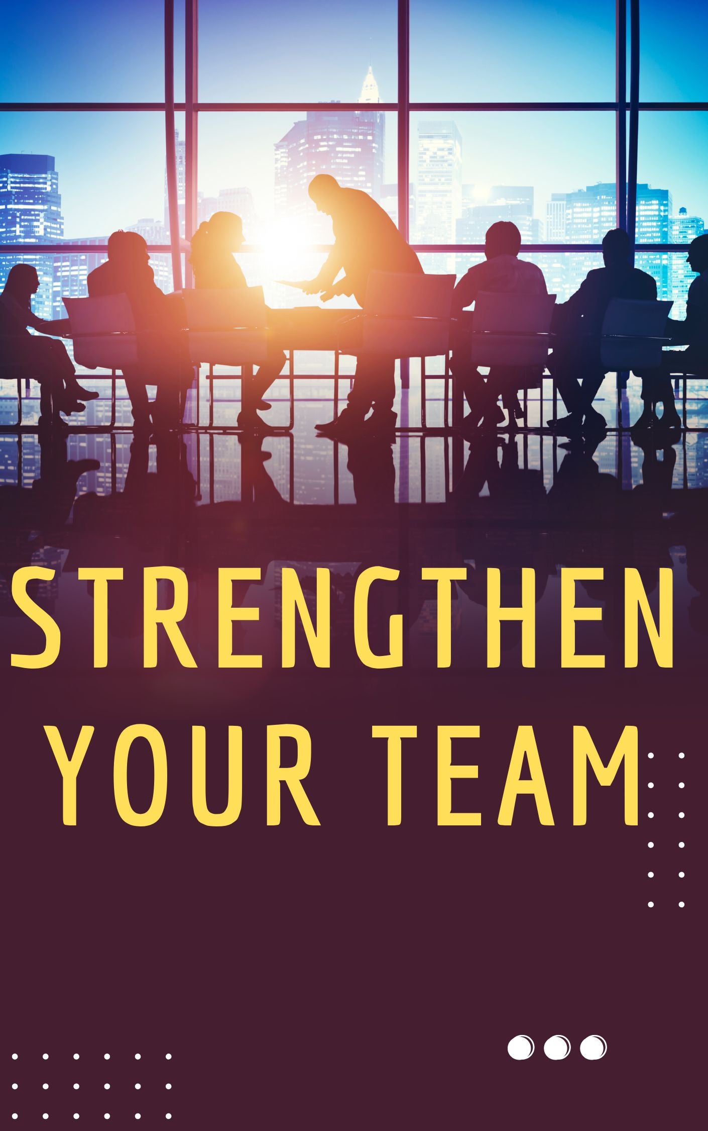 STRENGTHEN YOUR TEAM A practical course on building collaboration, communication,  and performance within any team.