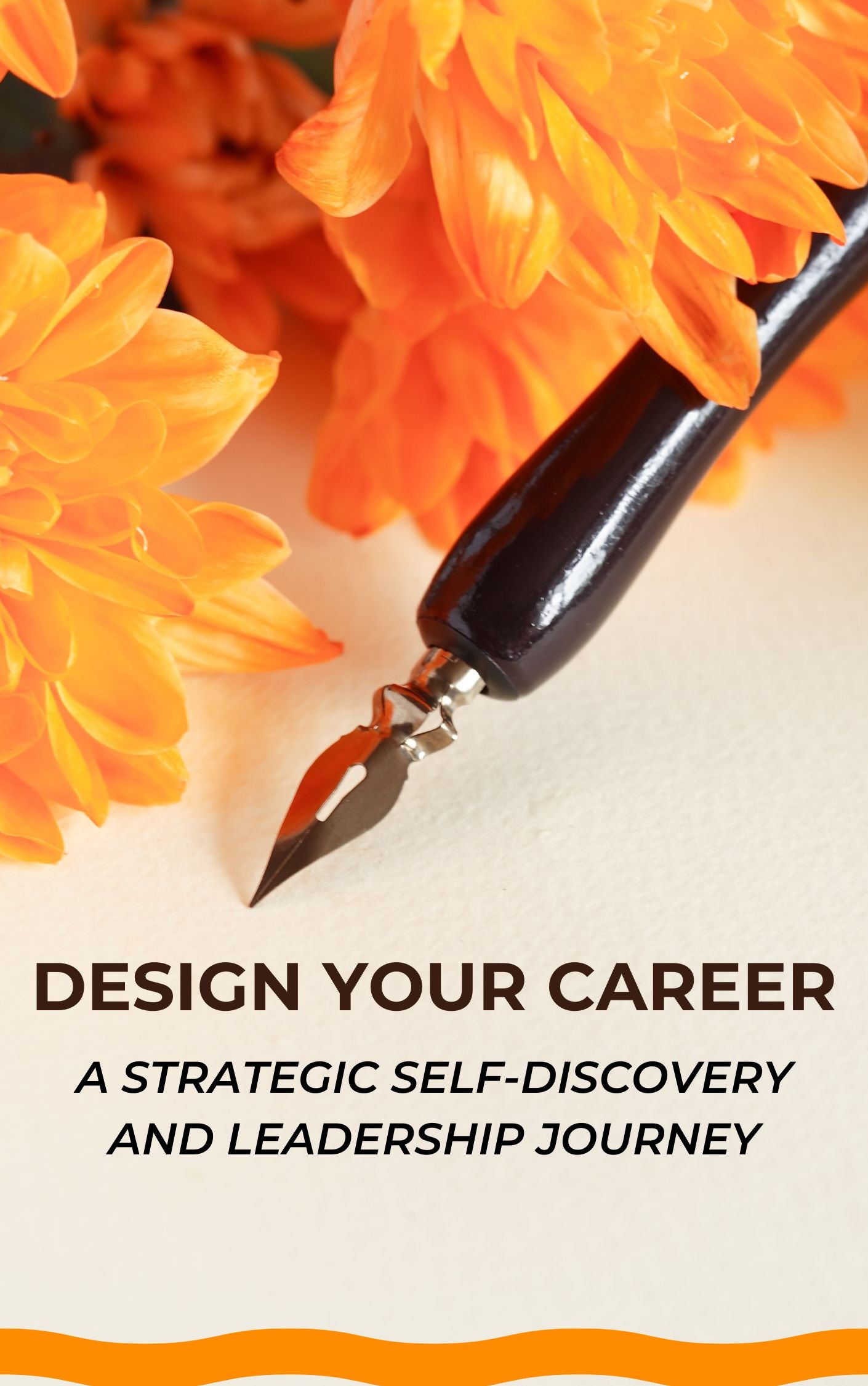 DESIGN YOUR CAREER: A STRATEGIC SELF-DISCOVERY AND LEADERSHIP JOURNEY